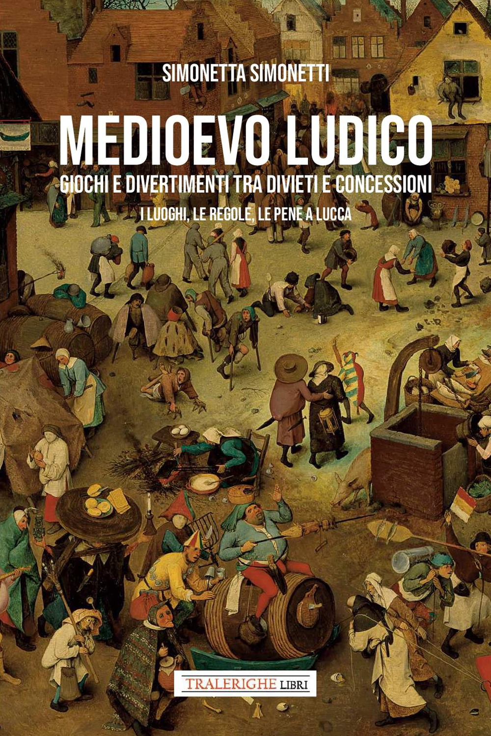 Medioevo ludico. Giochi e divertimenti tra divieti e concessioni. I luoghi, le regole e le pene a Lucca
