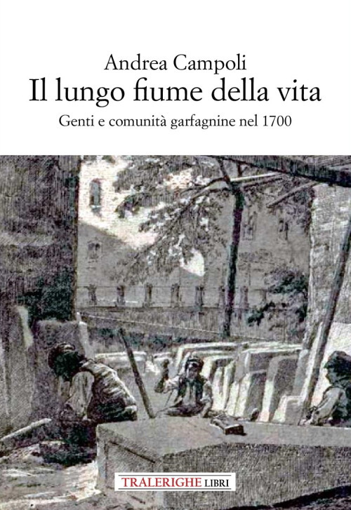 Il lungo fiume della vita. Genti e comunità garfagnine nel 1700