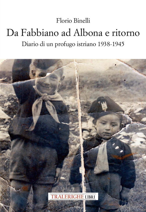 Da Fabbiano ad Albona e ritorno. Diario di un profugo istriano 1938-1945