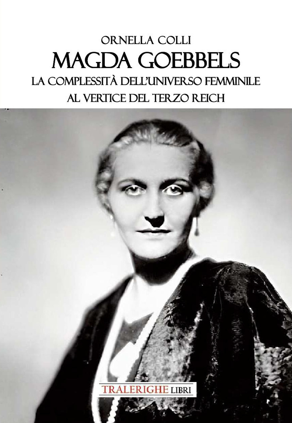 Magda Goebbels. La complessità dell'universo femminile al vertice del Terzo Reich