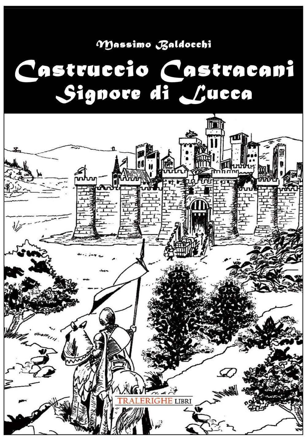 Castruccio Castracani. Signore di Lucca