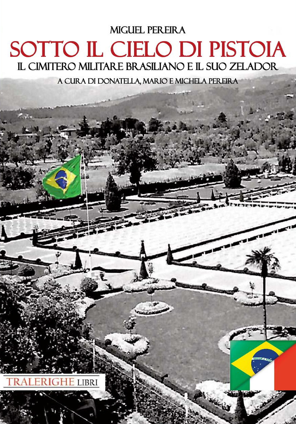 Sotto il cielo di Pistoia. Il cimitero militare brasiliano e il suo zelador