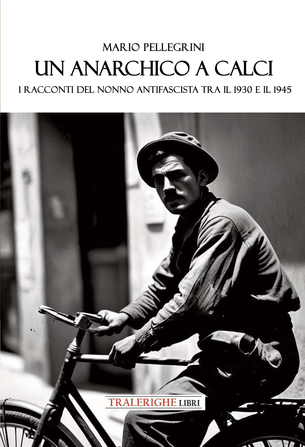 Un anarchico a Calci. I racconti del nonno antifascista tra il 1930 e il 1945
