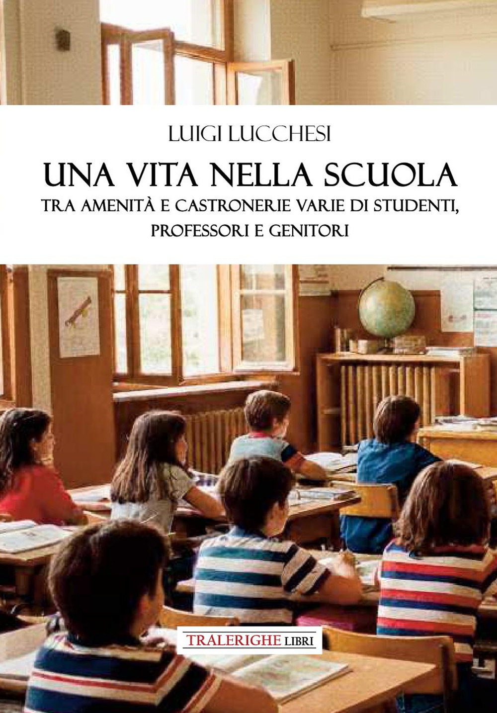 Una vita nella scuola. Tra amenità e castronerie varie di studenti, professori e genitori