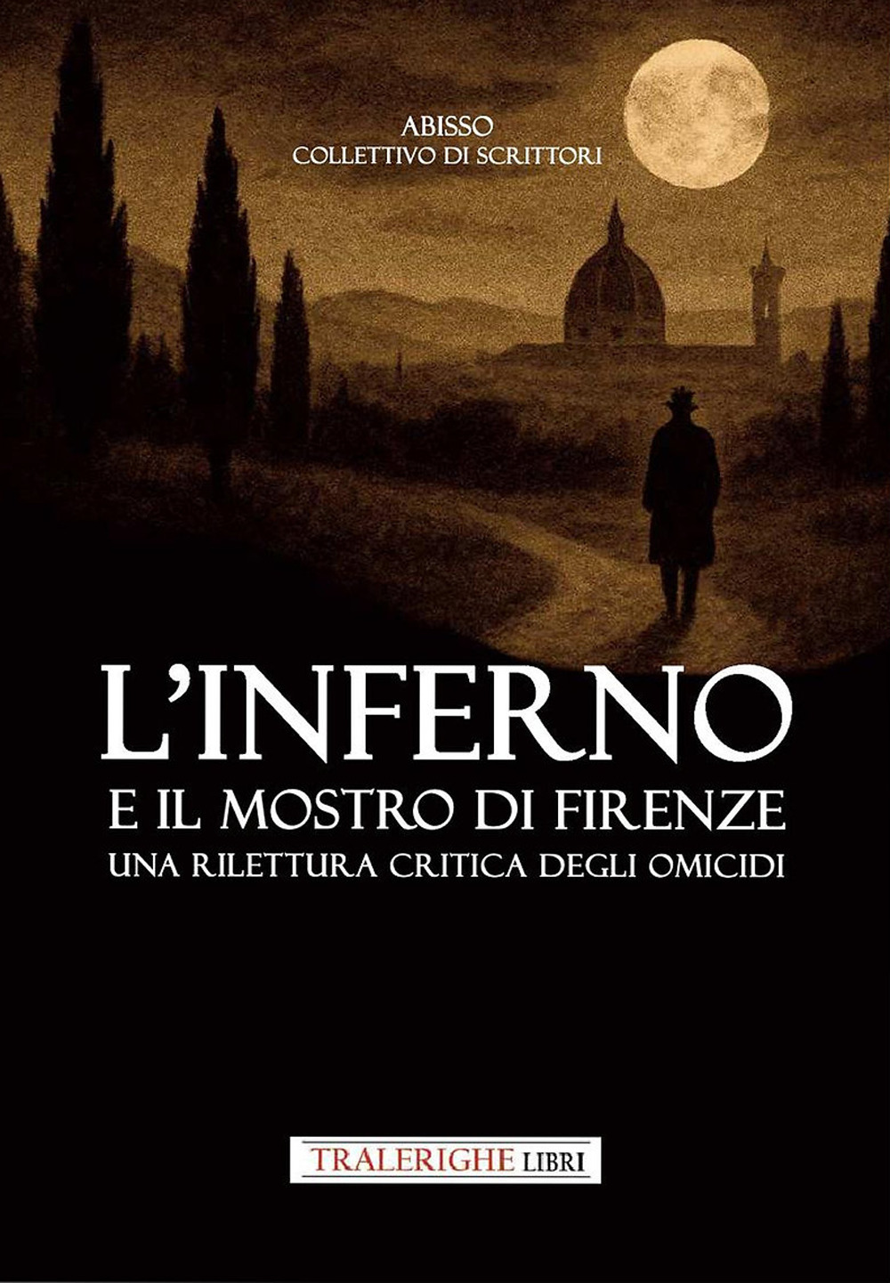 L'inferno e il mostro di Firenze. Una rilettura critica degli omicidi