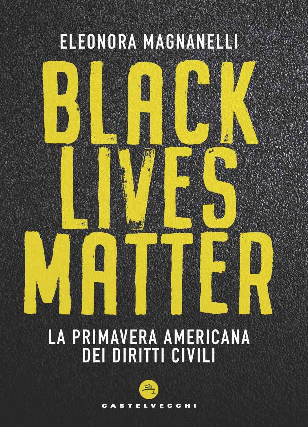 BLACK LIVES MATTER. LA PRIMAVERA AMERICANA DEI DIRITTI CIVILI - Magnanelli Eleonora - 9788832901290
