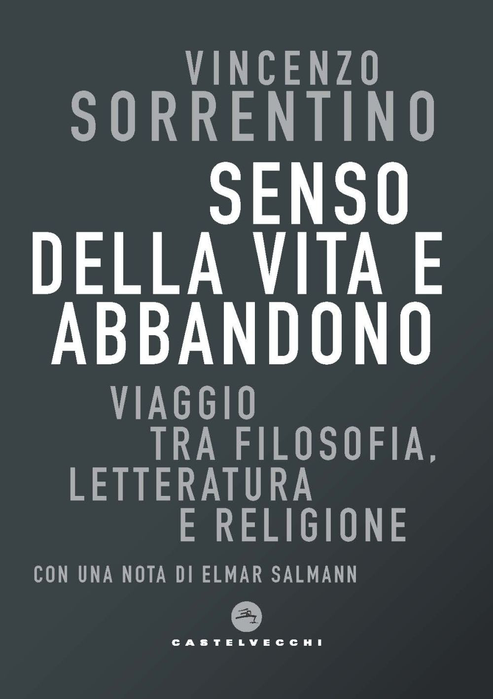 Senso della vita e abbandono. Viaggio tra filosofia, letteratura e religione