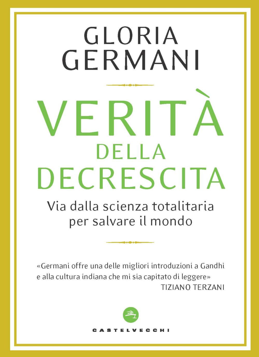 Verità della decrescita. Via dalla scienza totalitaria per salvare il mondo