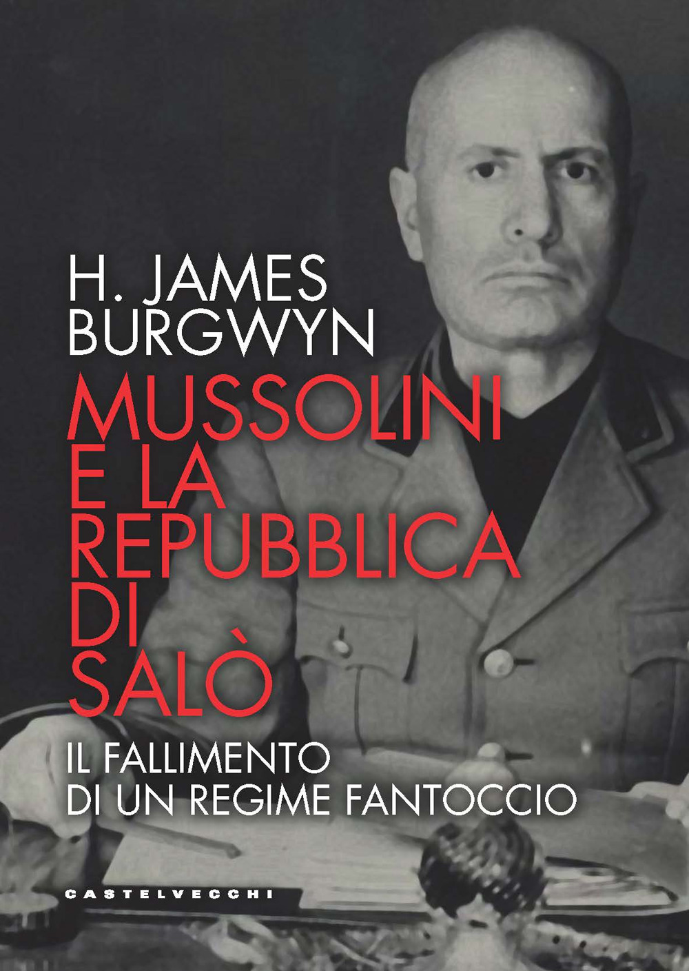 MUSSOLINI E LA REPUBBLICA DI SALÒ - Burgwyn James H. - 9788832902853