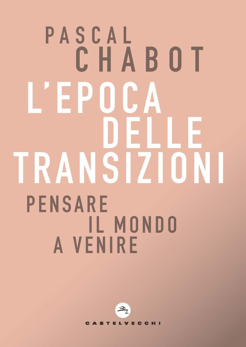 EPOCA DELLE TRANSIZIONI. PENSARE IL MONDO A VENIRE (L') - Chabot Pascal - 9788832902938