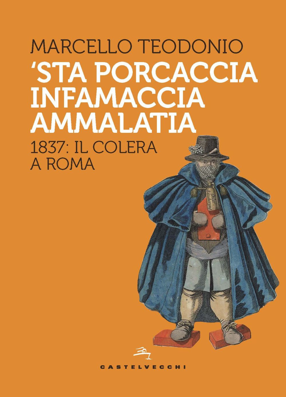 STA PORCACCIA INFAMACCIA AMMALATIA. 1837: IL COLERA A ROMA - 9788832903720