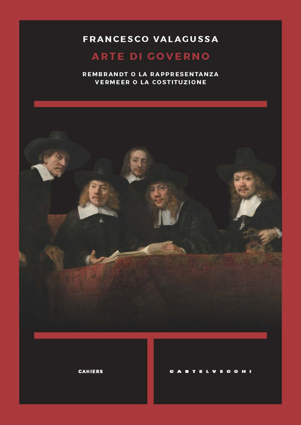 Arte di governo. Rembrandt o la rappresentanza. Vermeer o la costituzione