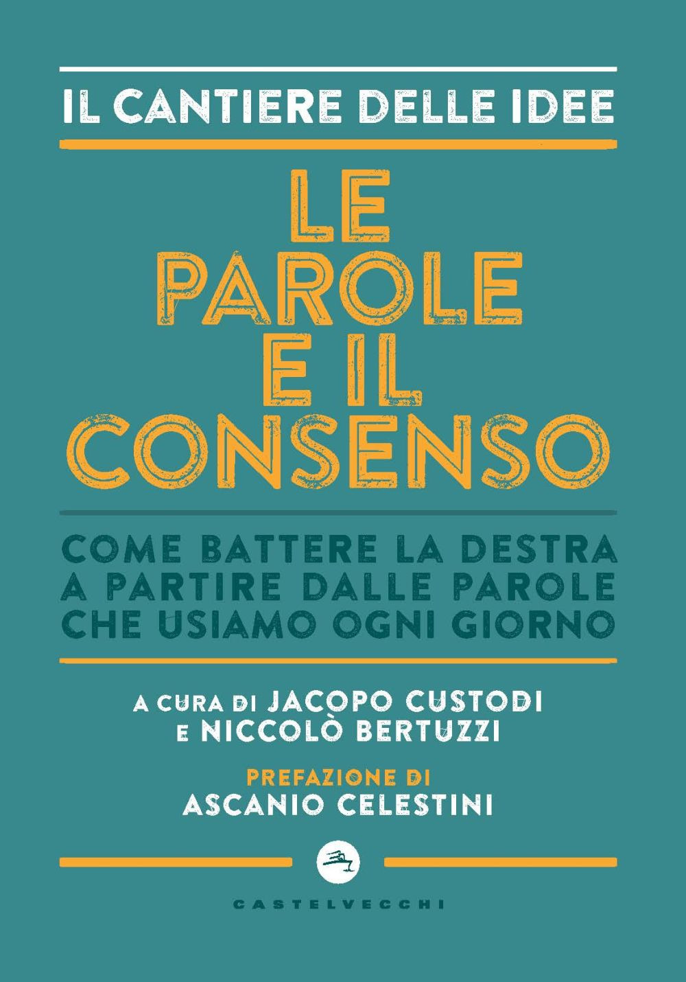 PAROLE E IL CONSENSO. COME BATTERE LA DESTRA (LE) - Custodi J. (cur.); Bertuzzi N. (cur.) - 9788832905151