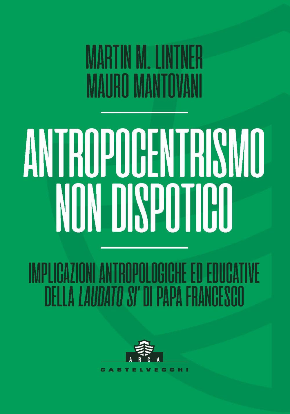 Antropocentrismo non dispotico. Implicazioni antropologiche ed educative della «Laudato si'» di Papa Francesco