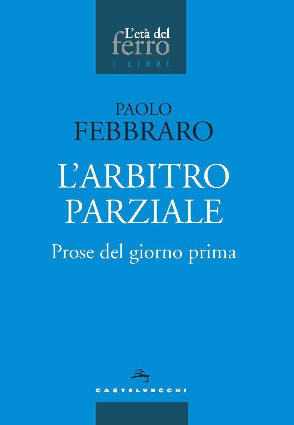 ARBITRO PARZIALE. PROSE DEL GIORNO PRIMA (L') - Febbraro Paolo - 9788832906332