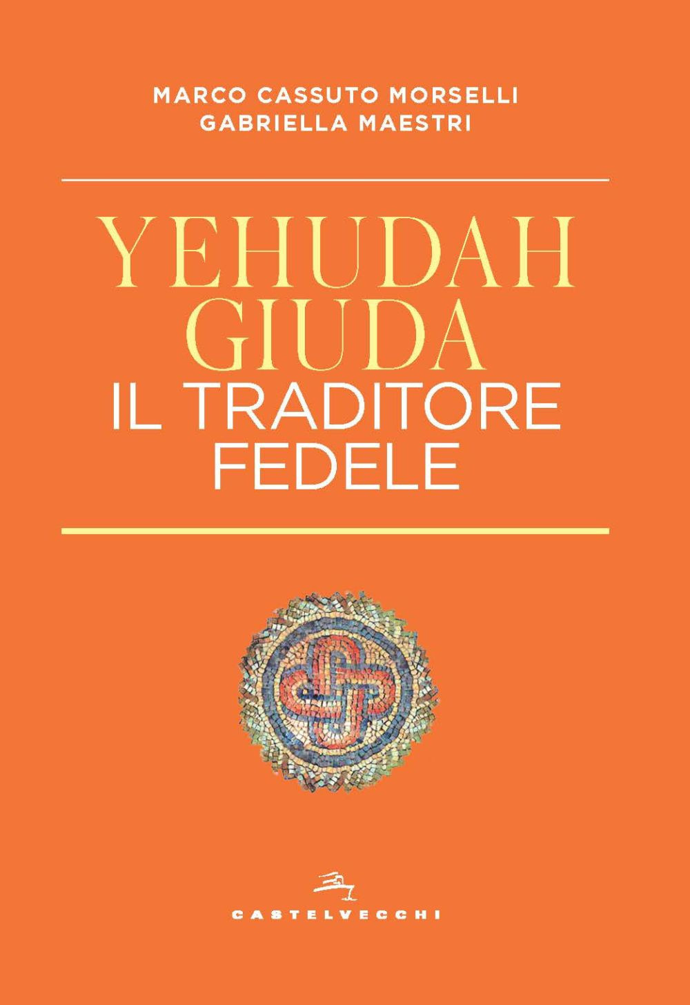 YEHUDAH/GIUDA. IL TRADITORE FEDELE - Cassuto Morselli Marco - 9788832906424