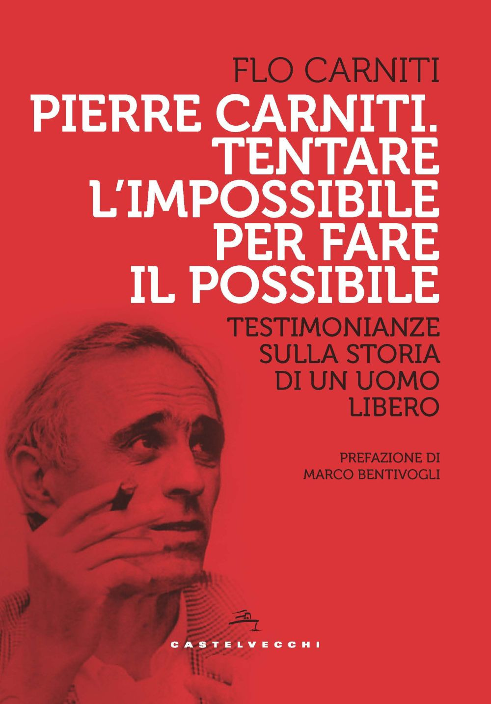 Pierre Carniti. Tentare l'impossibile per fare il possibile. Testimonianze sulla storia di un uomo libero