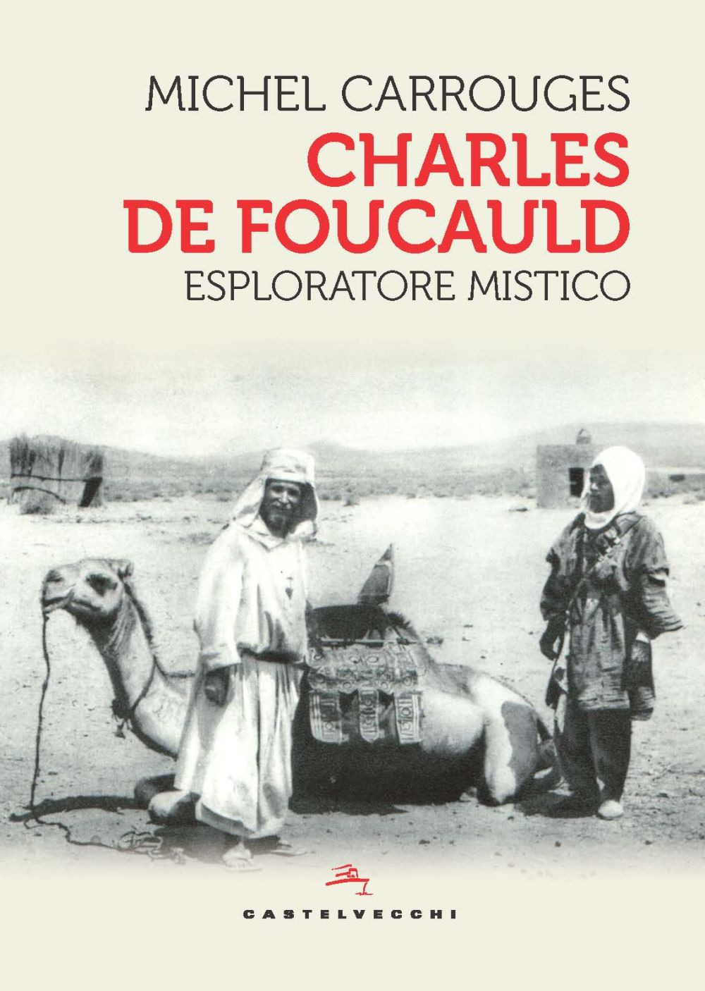 Charles de Foucauld. Esploratore mistico