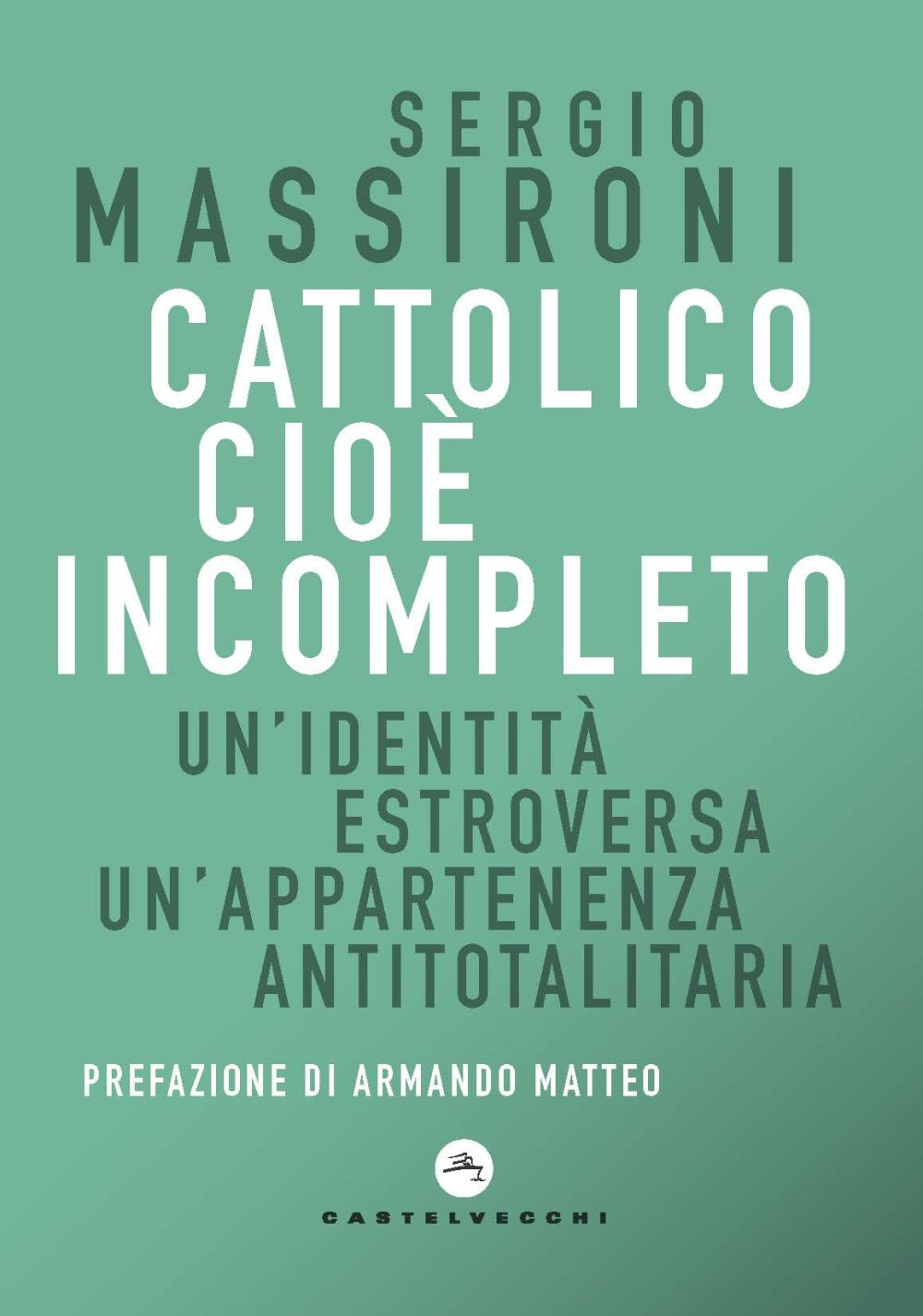 Cattolico cioè incompleto. Un'identità estroversa Un'appartenenza antitotalitaria