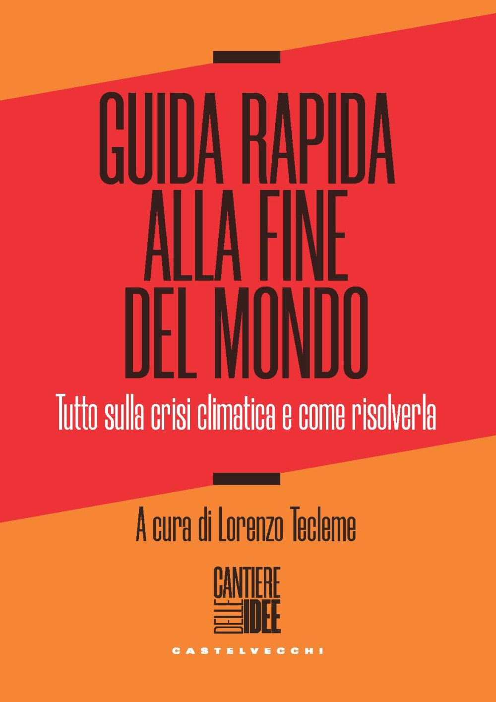 Guida rapida alla fine del mondo. Tutto sulla crisi climatica e come risolverla