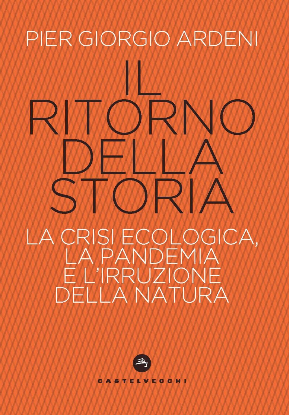 Il ritorno della storia. La crisi climatica, la pandemia e l'irruzione della natura