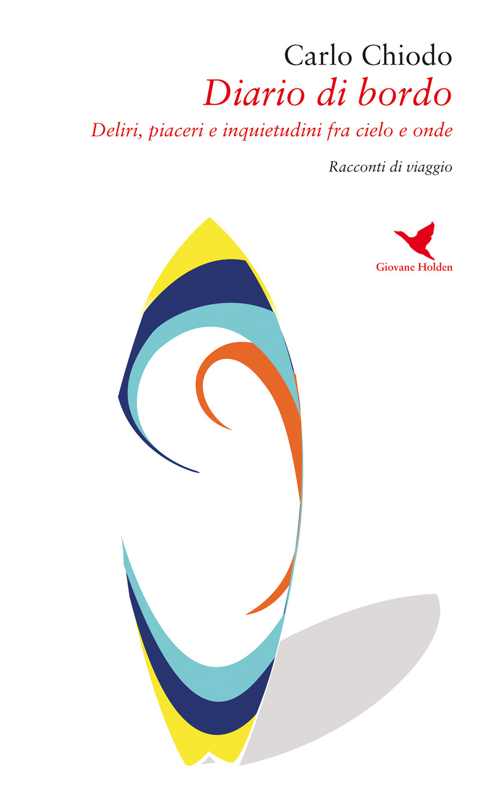 Diario di bordo. Deliri, piaceri e inquietudini fra cielo e onde