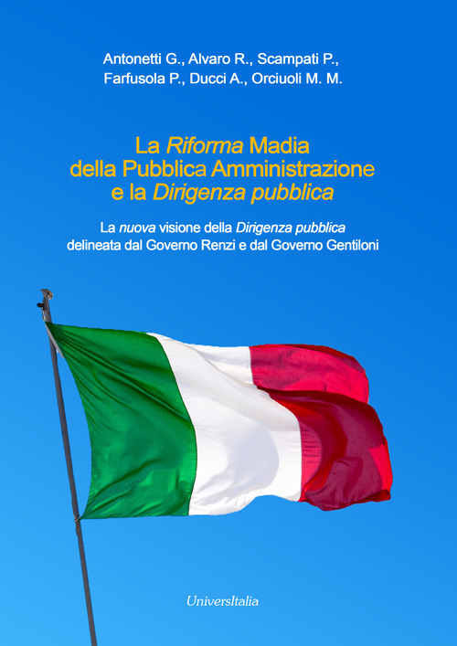 La Riforma Madia della pubblica amministrazione e la dirigenza pubblica. La nuova visione della dirigenza pubblica delineata dal governo Renzi e dal governo Gentiloni