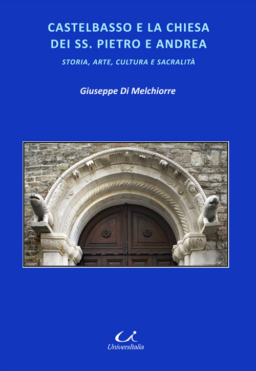 Castelbasso e la chiesa dei SS. Pietro e Andrea. Storia, arte, cultura, sacralità