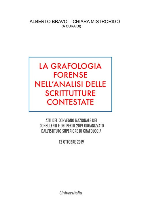 La grafologia forense nell'analisi delle scritture contestate. Atti del convegno nazionale dei consulenti e dei periti (Roma, 12 ottobre 2019). Ediz. per la scuola