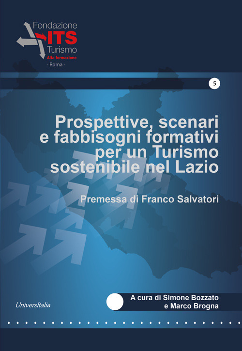 Prospettive, scenari e fabbisogni formativi per un Turismo sostenibile nel Lazio. - Libro - Universitalia