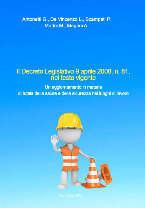 Il Decreto Legislativo 9 aprile 2008, n. 81, nel testo vigente. Un aggiornamento in materia di tutela della salute e della sicurezza nei luoghi di lavoro