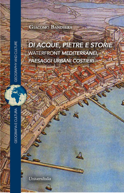 Di acque, pietre e storie. Waterfront mediterranei, paesaggi urbani costieri