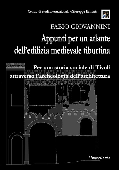 Appunti per un atlante dell'edilizia medievale tiburtina. Per una storia sociale di Tivoli attraverso l'archeologia dell'architettura