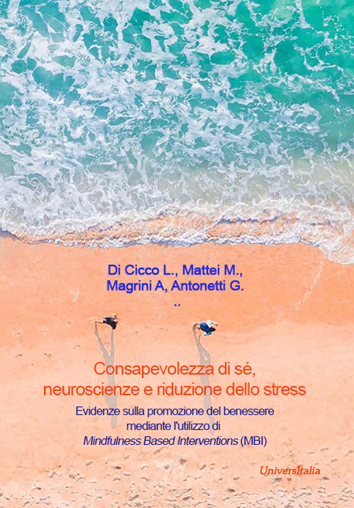 Consapevolezza di sé, neuroscienze e riduzione dello stress. Evidenze sulla promozione del benessere mediante l'utilizzo di Mindfulness Based Interventions (MBI)