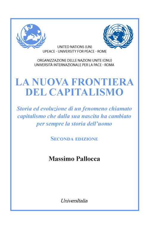 La nuova frontiera del capitalismo. Storia ed evoluzione di un fenomeno chiamato capitalismo che dalla sua nascita ha cambiato per sempre la storia dell'uomo. Nuova ediz.