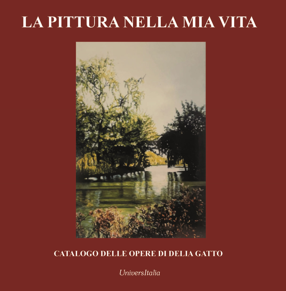 La pittura nella mia vita. Catalogo delle opere di Delia Gatto
