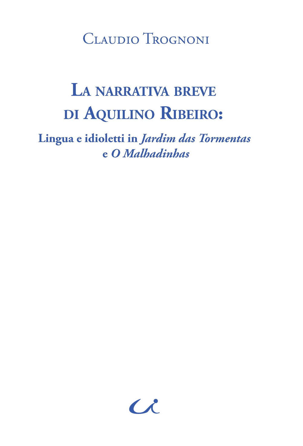 La narrativa breve di Aquilino Ribeiro. Lingua e idioletti in Jardim das Tormentas e O Malhadinhas