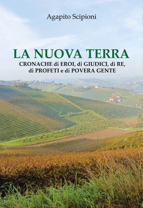 La nuova terra. Cronache di eroi, di giudici, di re, di profeti e di povera gente