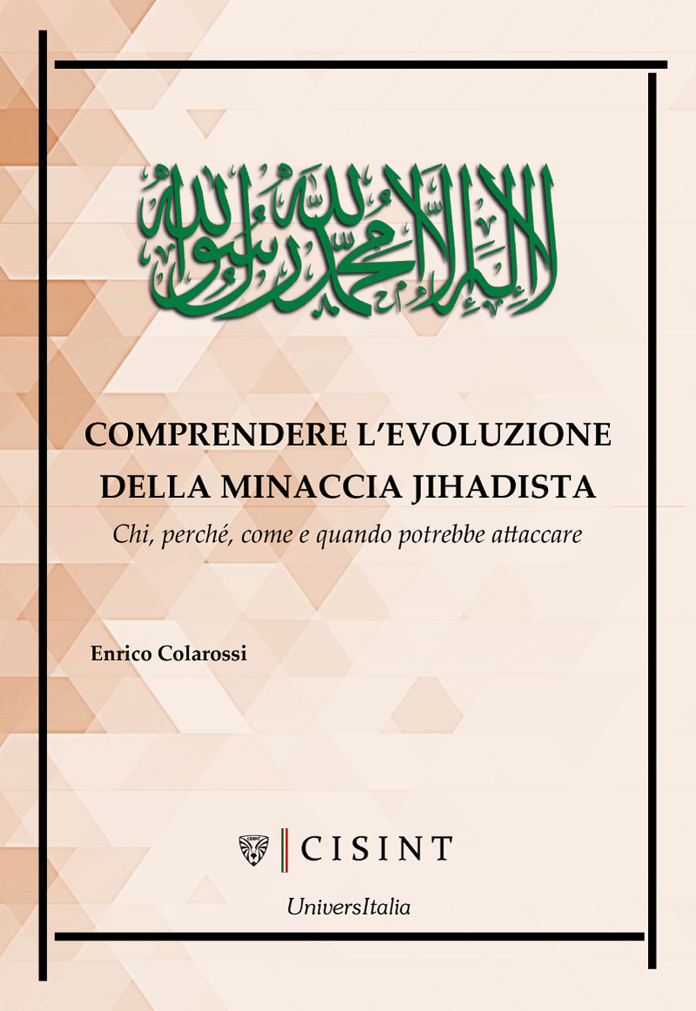 Comprendere l'evoluzione della minaccia jihadista. Chi, perché, come e quando potrebbe attaccare. Nuova ediz.