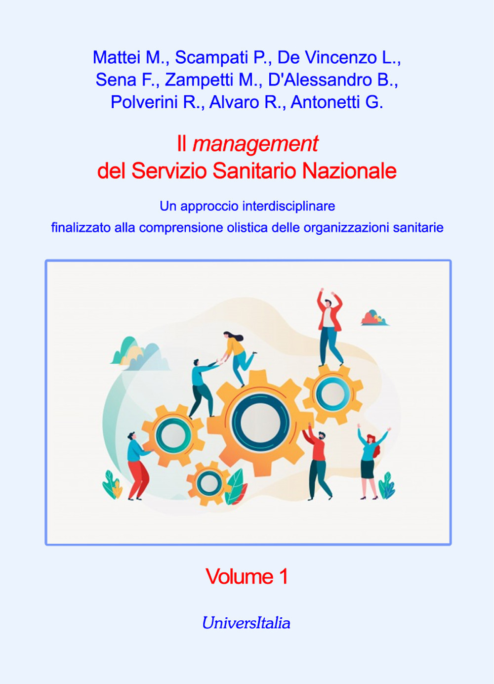 Il management del Servizio Sanitario Nazionale. Un approccio interdisciplinare finalizzato alla comprensione olistica delle organizzazioni sanitarie. Vol. 1