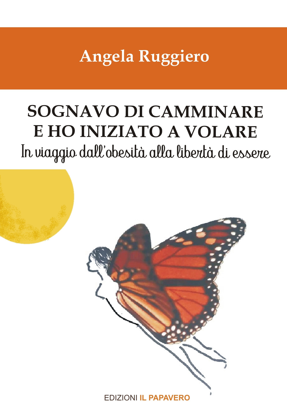 Sognavo di camminare e ho iniziato a volare... In viaggio dall'obesità alla libertà di essere