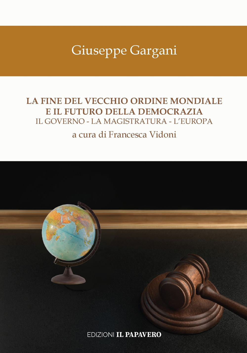 La fine del vecchio ordine mondiale e il futuro della democrazia. Il governo, la magistratura, l'Europa