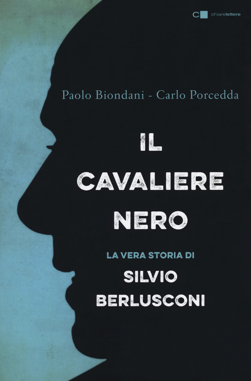 Il cavaliere nero. La vera storia di Silvio Berlusconi. Nuova ediz.