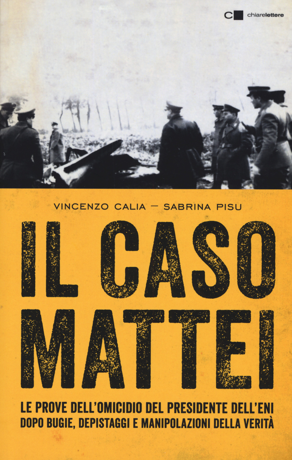 Il caso Mattei. Le prove dell'omicidio del presidente dell'Eni dopo bugie, depistaggi e manipolazioni della verità