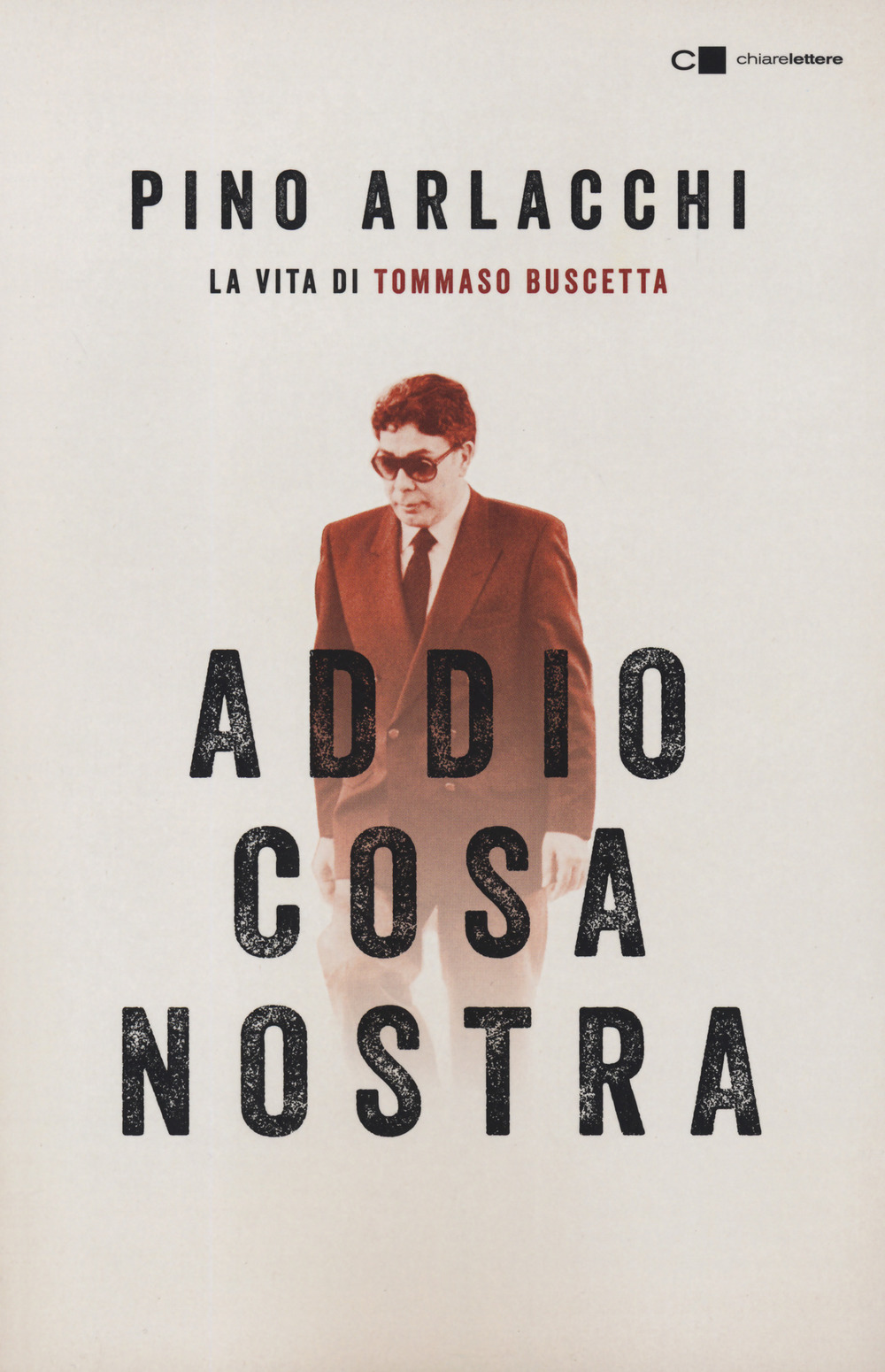 Addio Cosa nostra. La vita di Tommaso Buscetta