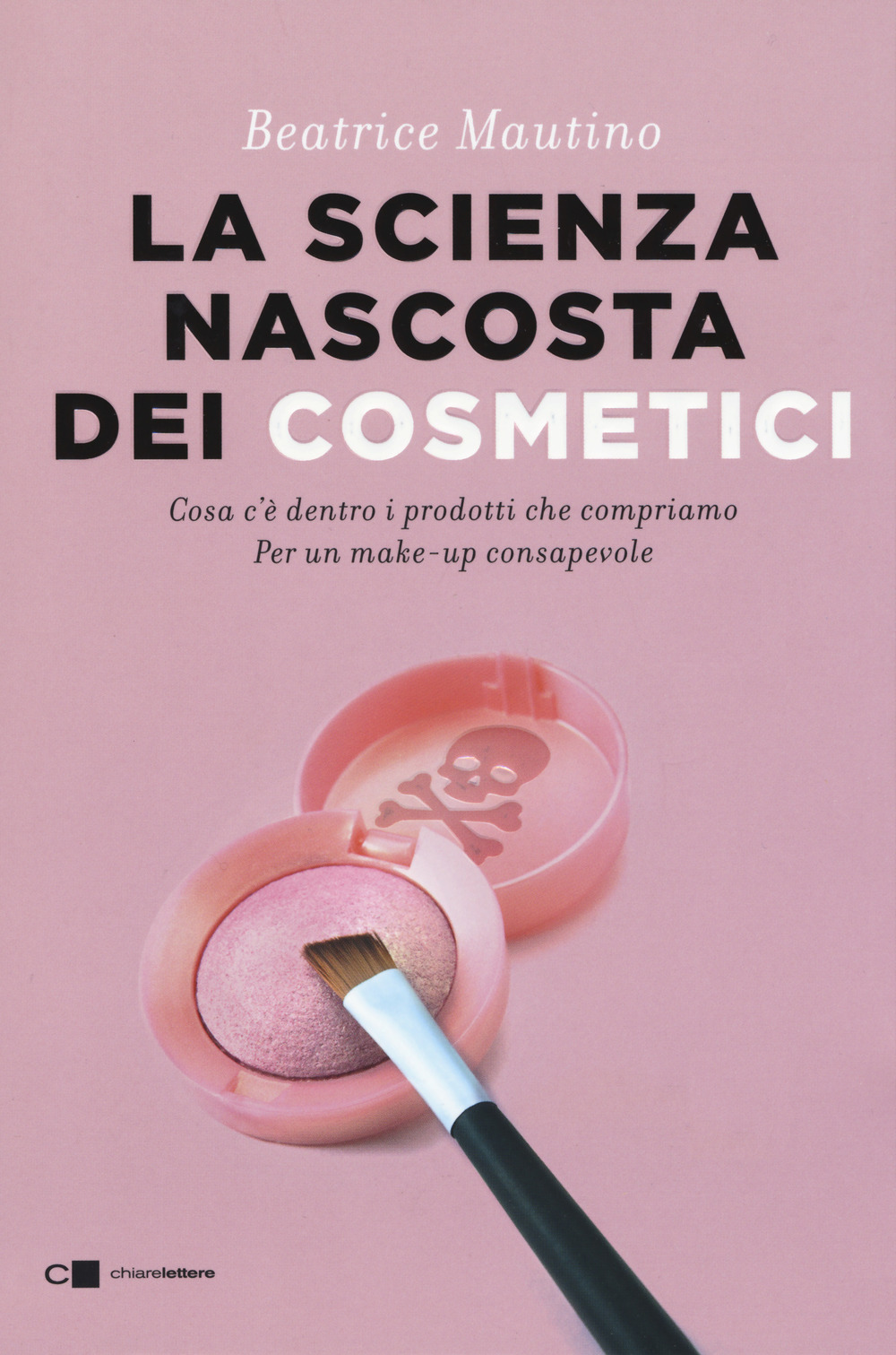 La scienza nascosta dei cosmetici. Cosa c'è dentro i prodotti che compriamo. Per un make-up consapevole