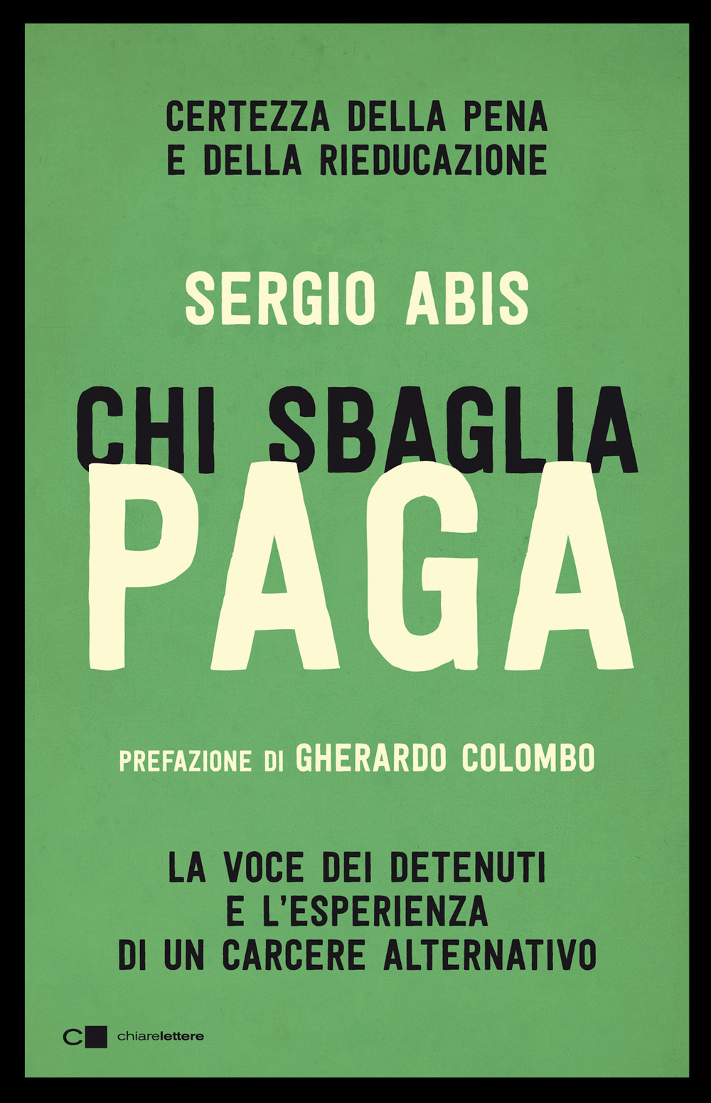 Chi sbaglia paga. Certezza della pena e della rieducazione. La voce dei detenuti e l'esperienza di un carcere alternativo