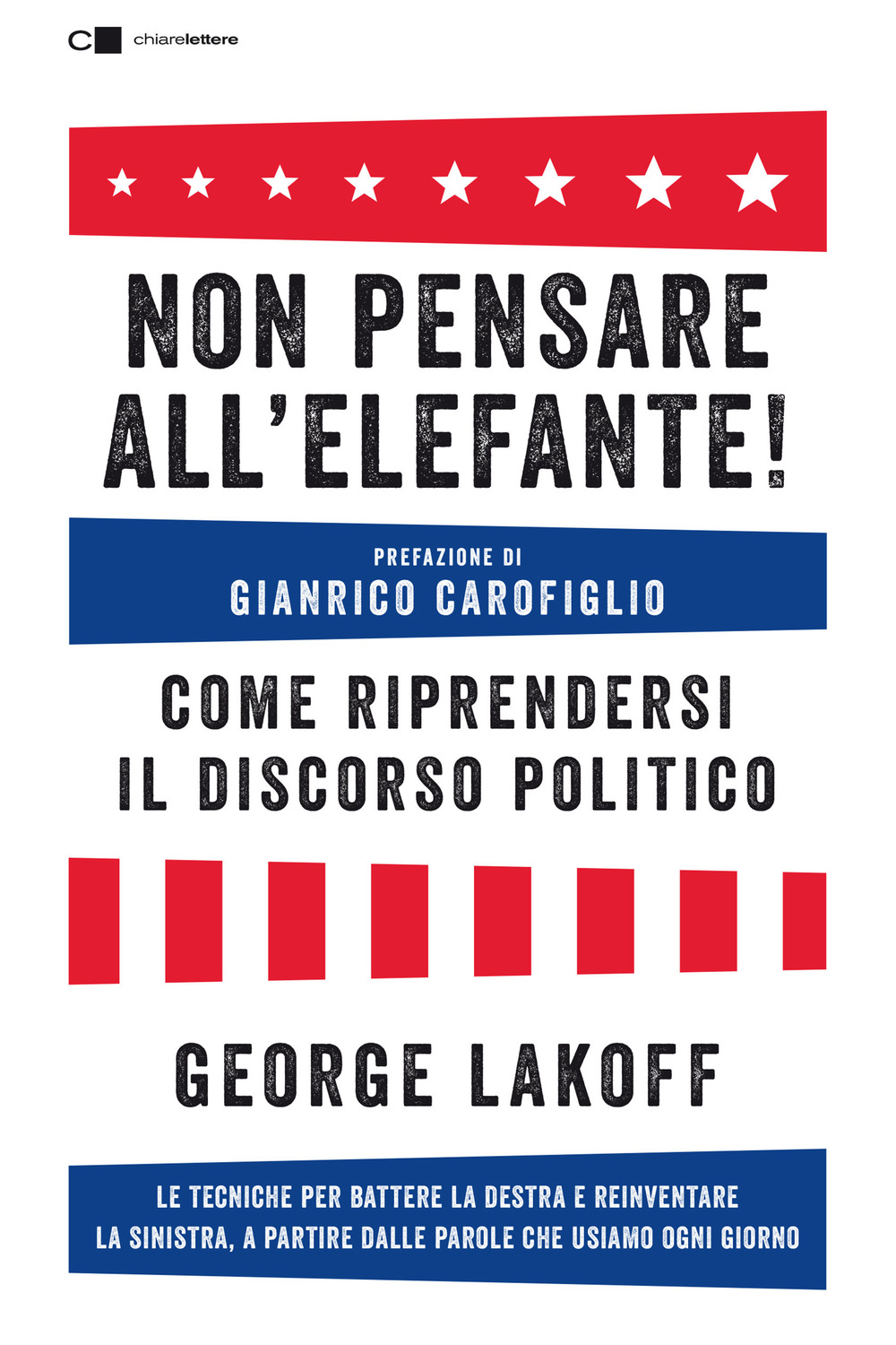 Non pensare all'elefante! Come riprendersi il discorso politico. Le tecniche per battere la destra e reinventare la sinistra, a partire dalle parole che usiamo ogni giorno