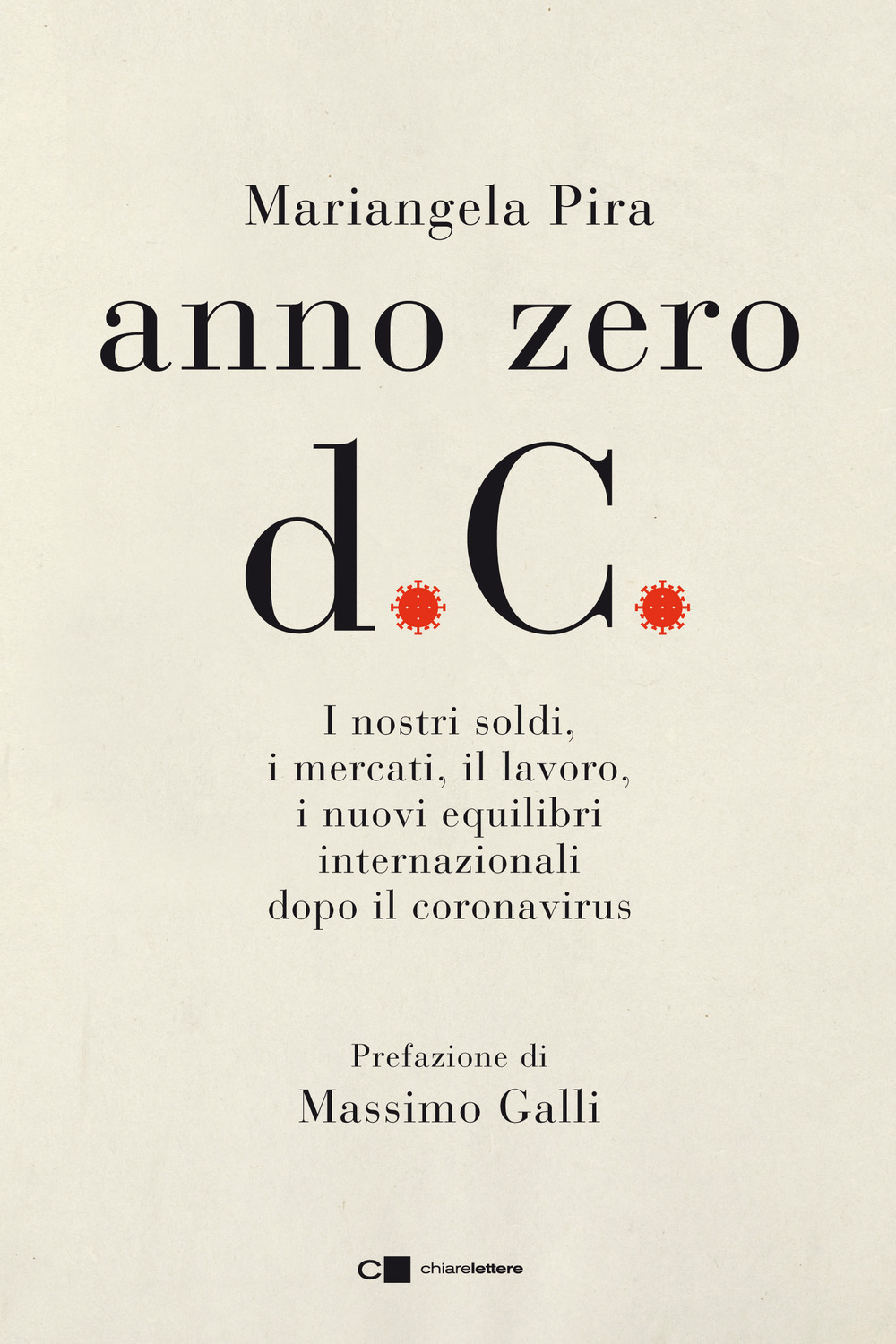 Anno zero d.C. I nostri soldi, i mercati, il lavoro, i nuovi equilibri internazionali dopo il coronavirus