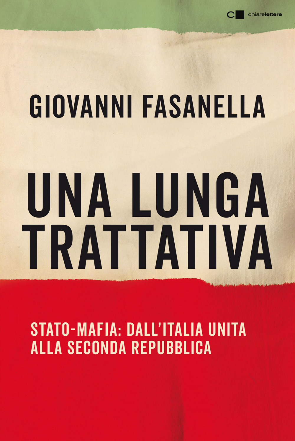 Una lunga trattativa. Stato-mafia. Dall'Italia unita alla Seconda Repubblica. La verità che la magistratura non può accertare